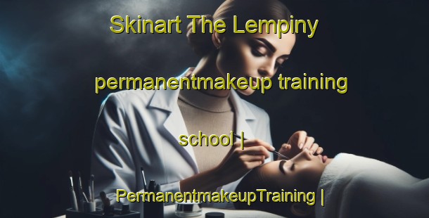 Skinart The Lempiny permanentmakeup training school | PermanentmakeupTraining | PermanentmakeupClasses | SkinartTraining-Russian Federation